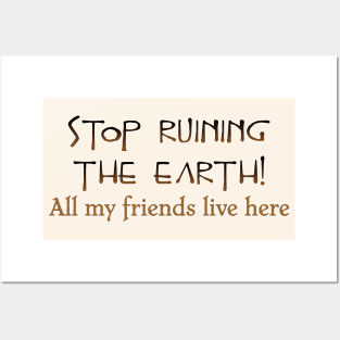 Stop ruining the Earth! Posters and Art